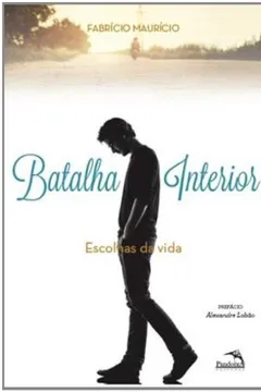 Livro Batalha Interior. Escolhas Da Vida - Resumo, Resenha, PDF, etc.