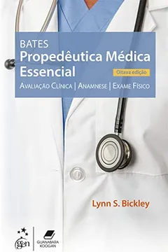 Livro Bates - Propedêutica Médica Essencial - Avaliação clínica, anamnese, exame físico - Resumo, Resenha, PDF, etc.