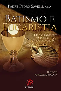 Livro Batismo e Eucaristia. Os Sacramentos na Perspectiva da Deificação - Resumo, Resenha, PDF, etc.