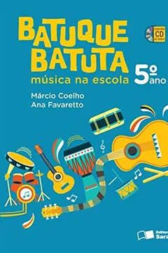 Livro Batuque Batuta. Música na Escola. 5º Ano - Resumo, Resenha, PDF, etc.