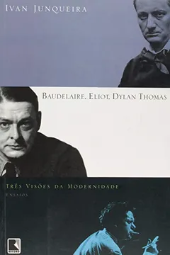 Livro Baudelaire, Eliot, Dylan Thomas. Três Visões Da Modernidade - Resumo, Resenha, PDF, etc.