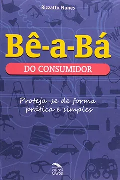 Livro Bê A Bá Do Consumidor. Proteja Se De Forma Prática E Simples - Resumo, Resenha, PDF, etc.
