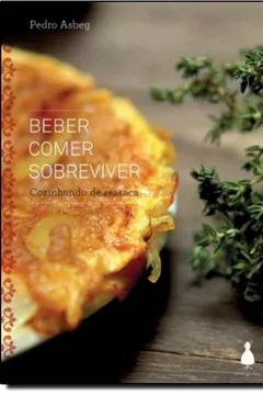 Livro Beber, Comer, Sobreviver. Cozinhando De Ressaca - Resumo, Resenha, PDF, etc.