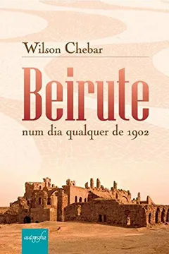 Livro Beirute, num dia qualquer de 1902 - Resumo, Resenha, PDF, etc.