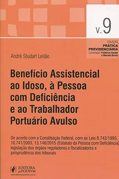 Livro Benefício Assistencial ao Idoso, à Pessoa com Deficiência e ao Trabalhador Portuário Avulso - Volume 9. Coleção Prática - Resumo, Resenha, PDF, etc.