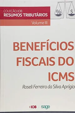 Livro Benefícios Fiscais do ICMS - Volume III. Coleção IOB de Resumos Tributários - Resumo, Resenha, PDF, etc.