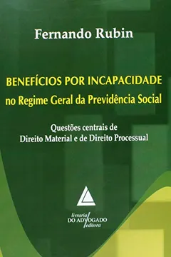 Livro Benefícios por Incapacidade no Regime Geral da Previdência Social - Resumo, Resenha, PDF, etc.