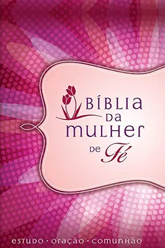 Livro Bíblia da Mulher de Fé - Resumo, Resenha, PDF, etc.