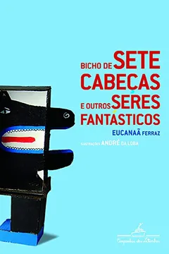 Livro Bicho De Sete Cabeças E Outros Seres Fantásticos - Resumo, Resenha, PDF, etc.