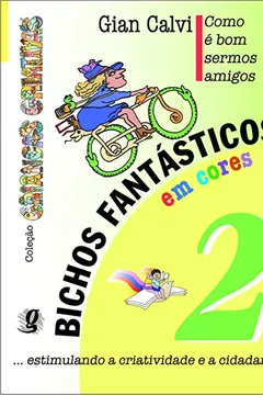 Livro Bichos Fantásticos em Cores. Como É Bom Sermos Amigos - Volume 2. Coleção Crianças Criativas - Resumo, Resenha, PDF, etc.