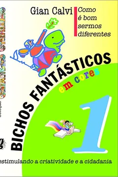 Livro Bichos Fantásticos em Cores. Como É Bom Sermos Diferentes - Volume 1. Coleção Crianças Criativas - Resumo, Resenha, PDF, etc.