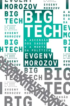 Livro Big Tech: A ascensão dos dados e a morte da política: 6 - Resumo, Resenha, PDF, etc.