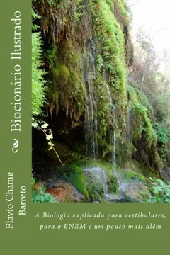 Livro Biocionario Ilustrado: A Biologia Explicada Para Vestibulares, Para O Enem E Um Pouco Mais Alem - Resumo, Resenha, PDF, etc.