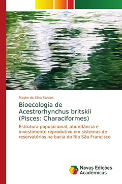 Livro Bioecologia de Acestrorhynchus britskii (Pisces: Characiformes): Estrutura populacional, abundância e investimento reprodutivo em sistemas de reservatórios na bacia do Rio São Francisco - Resumo, Resenha, PDF, etc.