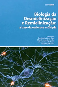 Capa do livro Biologia Da Desmielinização E Remielinização A Base Da Esclerose Múltipla