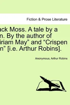 Livro Black Moss. a Tale by a Tarn. by the Author of "Miriam May" and "Crispen Ken" [I.E. Arthur Robins]. - Resumo, Resenha, PDF, etc.