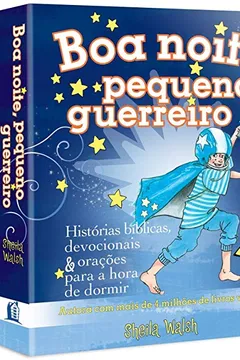 Livro Boa Noite, Pequeno Guerreiro. Histórias Bíblicas, Devocionais e Orações Para a Hora de Dormir - Resumo, Resenha, PDF, etc.