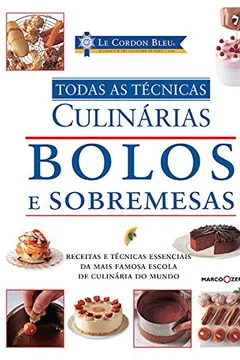 Livro Bolos, Sobremesas e Suas Técnicas - Coleção Le Cordon Bleu - Resumo, Resenha, PDF, etc.