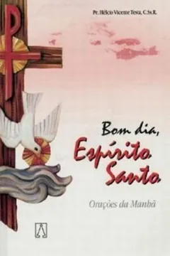 Bom Dia, Espirito Santo. Orações Da Manha - Volume 1 PDF Helcio Vicente Testa Bom Dia, Espirito Santo. Orações Da Manha - Volume 1 PDF Helcio Vicente Testa