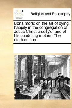 Livro Bona Mors: Or, the Art of Dying Happily in the Congregation of Jesus Christ Crucify'd, and of His Condoling Mother. the Ninth Edi - Resumo, Resenha, PDF, etc.