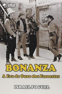 Livro Bonanza. A Era de Ouro dos Faroestes - Resumo, Resenha, PDF, etc.