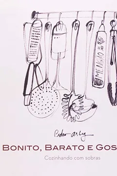 Livro Bonito, Barato E Gostoso - Cozinhando Com As Sobras - Resumo, Resenha, PDF, etc.