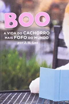 Livro Boo. A Vida De Cachorro Mais Fofo Do Mundo - Resumo, Resenha, PDF, etc.