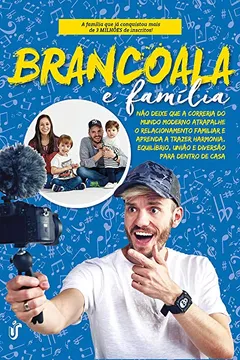 Livro Brancoala e Família. Não Deixe que a Correia do Mundo Moderno Atrapalhe o Relacionamento Familiar e Aprenda a Trazer Harmonia, Equilíbrio, União e Diversão Para Dentro de Casa - Resumo, Resenha, PDF, etc.