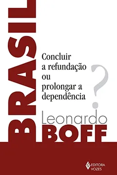Livro Brasil: Concluir a refundação ou prolongar a dependência? - Resumo, Resenha, PDF, etc.