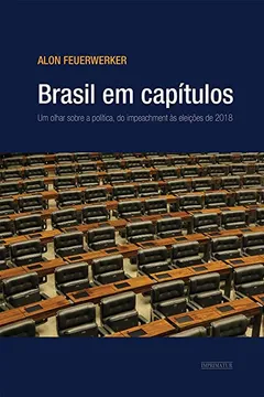 Livro Brasil em Capítulos. Um Olhar Sobre a Política, do Impeachment às Eleiçoes de 2018 - Resumo, Resenha, PDF, etc.