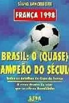 Livro Brasil. O Quase Campeao Do Seculo. Todos Os Detalhes Da Copa Da Franca - Resumo, Resenha, PDF, etc.