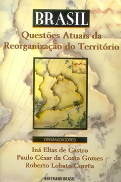 Livro Brasil. Questões Atuais da Reorganização do Território - Resumo, Resenha, PDF, etc.