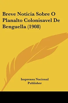 Capa do livro Breve Noticia Sobre O Planalto Colonisavel de Benguella (1908)