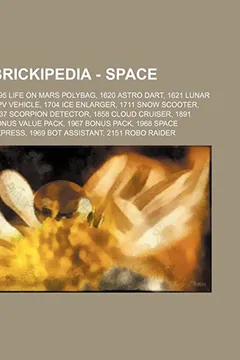 Livro Brickipedia - Space: 1195 Life on Mars Polybag, 1620 Astro Dart, 1621 Lunar MPV Vehicle, 1704 Ice Enlarger, 1711 Snow Scooter, 1737 Scorpio - Resumo, Resenha, PDF, etc.