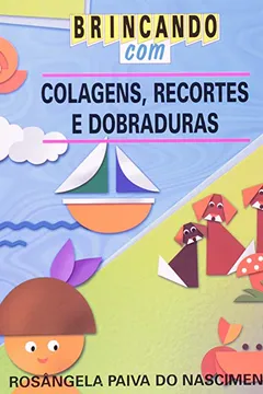 Livro Brincando com Colagens, Recortes e Dobraduras - Resumo, Resenha, PDF, etc.