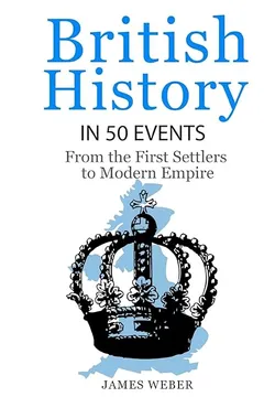 Livro British History in 50 Events: From First Immigration to Modern Empire (English History, History Books, British History Textbook) - Resumo, Resenha, PDF, etc.