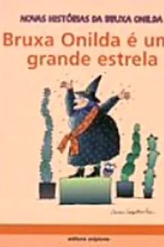 Livro Bruxa Onilda É Uma Grande Estrela - Coleção Novas Histórias da Bruxa Onilda - Resumo, Resenha, PDF, etc.