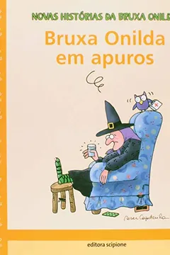 Livro Bruxa Onilda em Apuros - Coleção Novas Histórias da Bruxa Onilda - Resumo, Resenha, PDF, etc.
