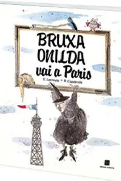 Livro Bruxa Onilda Vai A Paris - Coleção Bruxa Onilda - Resumo, Resenha, PDF, etc.