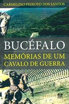 Livro Bucéfalo. Memórias De Um Cavalo De Guerra - Resumo, Resenha, PDF, etc.