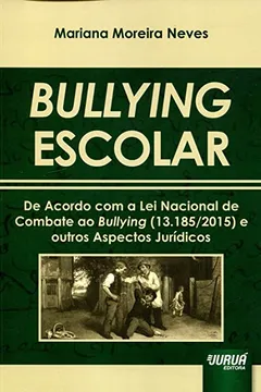 Livro Bullying Escolar. De Acordo com a Lei Nacional de Combate ao Bullying 13.185/ 2015 e Outros Aspectos Jurídicos - Resumo, Resenha, PDF, etc.