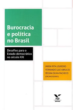 Livro Burocracia e Política no Brasil. Desafios Para o Estado Democrático no Século XXI - Resumo, Resenha, PDF, etc.