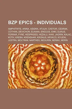 Livro Bzp Epics - Individuals: Amphitrite, Arina, Asidra, Atuuh, Castor, Cedrak, Cothan, Devichon, Elkana, Enguus, Enki, Eurus, Ferrar, Fyre, Hesprid - Resumo, Resenha, PDF, etc.