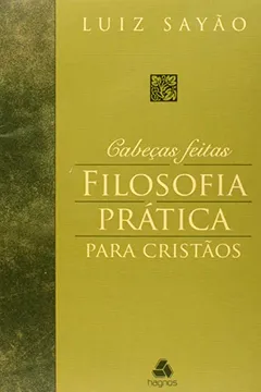 Capa do livro Cabecas Feitas - Filosofia Pratica Para Cristaos