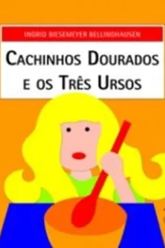 Livro Cachinhos Dourados e os Três Ursos - Resumo, Resenha, PDF, etc.