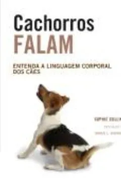 Livro Cachorros Falam. Entenda A Linguagem Corporal dos Cães - Resumo, Resenha, PDF, etc.