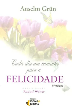 Livro Cada Dia Um Caminho Para a Felicidade - Resumo, Resenha, PDF, etc.