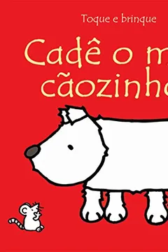 Livro Cadê o Meu Cãozinho? - Coleção Toque e Brinque - Resumo, Resenha, PDF, etc.