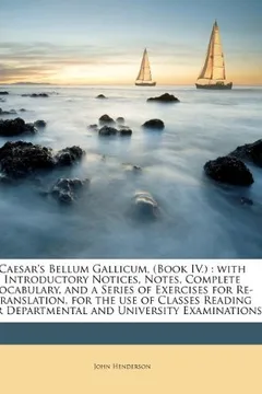 Livro Caesar's Bellum Gallicum, (Book IV.): With Introductory Notices, Notes, Complete Vocabulary, and a Series of Exercises for Re-Translation, for the Use - Resumo, Resenha, PDF, etc.