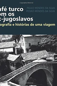 Capa do livro Cafe Turco Com OS Ex-Jugoslavos: Fotografia E Historias de Uma Viagem